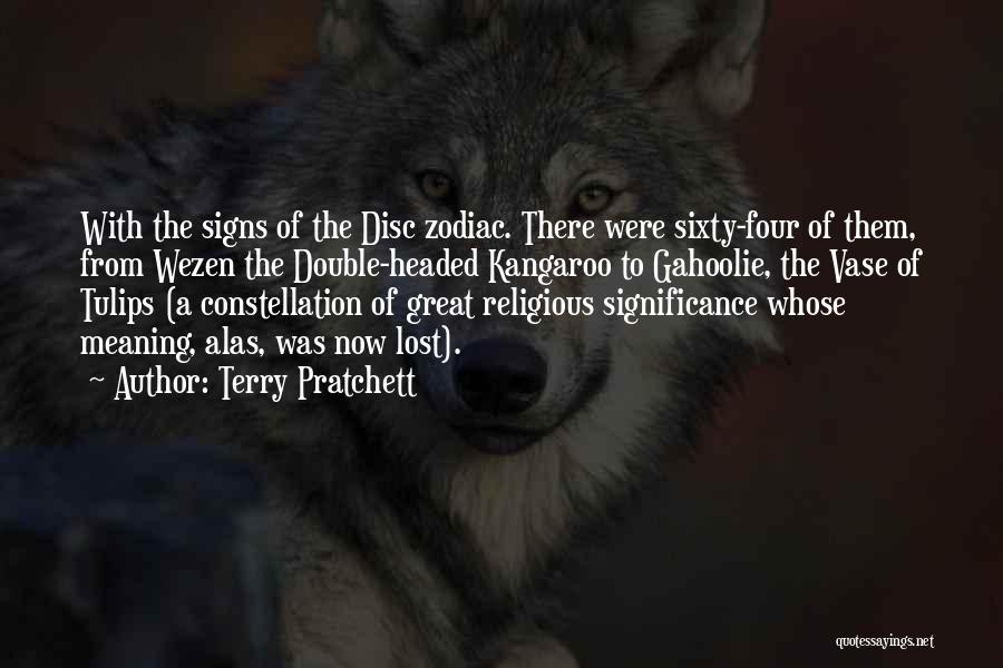 Terry Pratchett Quotes: With The Signs Of The Disc Zodiac. There Were Sixty-four Of Them, From Wezen The Double-headed Kangaroo To Gahoolie, The
