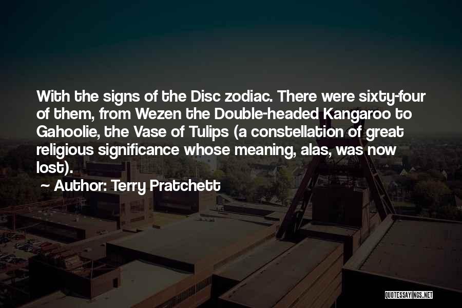 Terry Pratchett Quotes: With The Signs Of The Disc Zodiac. There Were Sixty-four Of Them, From Wezen The Double-headed Kangaroo To Gahoolie, The