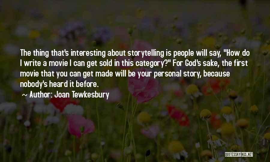 Joan Tewkesbury Quotes: The Thing That's Interesting About Storytelling Is People Will Say, How Do I Write A Movie I Can Get Sold