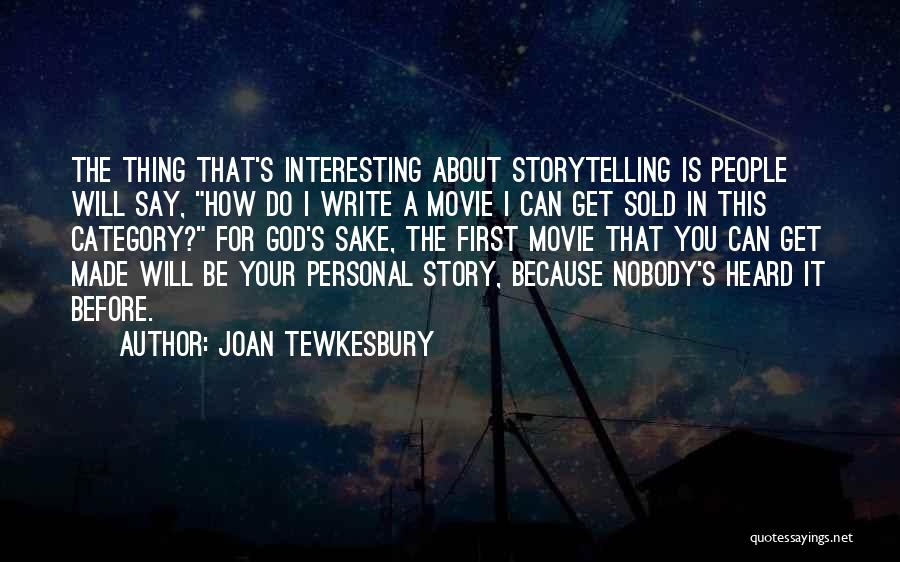 Joan Tewkesbury Quotes: The Thing That's Interesting About Storytelling Is People Will Say, How Do I Write A Movie I Can Get Sold