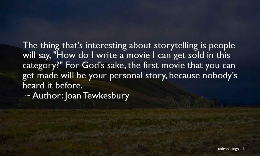 Joan Tewkesbury Quotes: The Thing That's Interesting About Storytelling Is People Will Say, How Do I Write A Movie I Can Get Sold