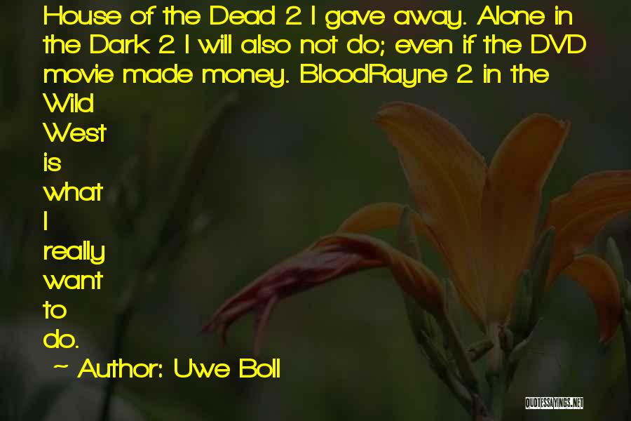 Uwe Boll Quotes: House Of The Dead 2 I Gave Away. Alone In The Dark 2 I Will Also Not Do; Even If