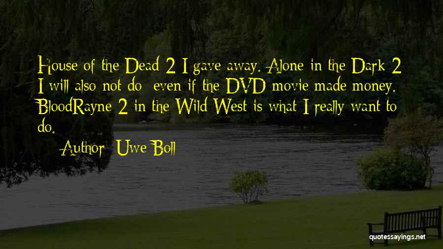 Uwe Boll Quotes: House Of The Dead 2 I Gave Away. Alone In The Dark 2 I Will Also Not Do; Even If