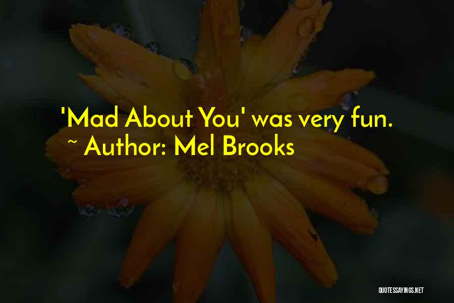 Mel Brooks Quotes: 'mad About You' Was Very Fun.