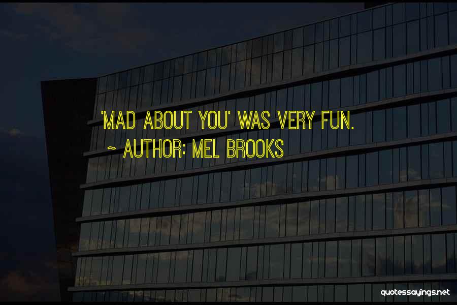 Mel Brooks Quotes: 'mad About You' Was Very Fun.