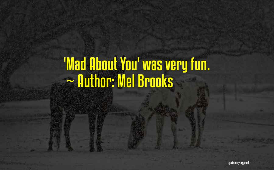 Mel Brooks Quotes: 'mad About You' Was Very Fun.