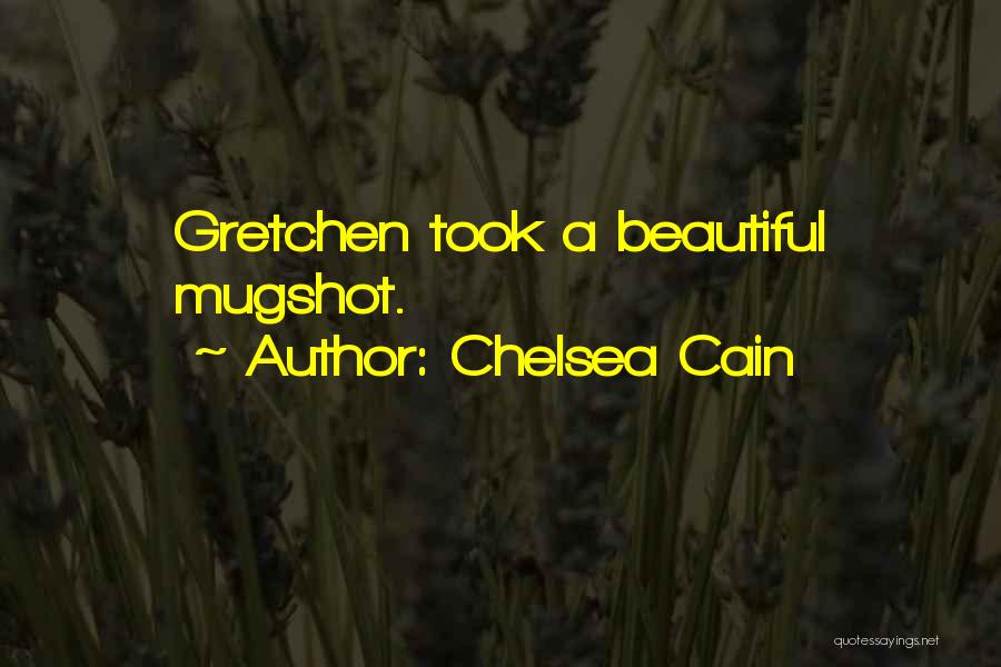 Chelsea Cain Quotes: Gretchen Took A Beautiful Mugshot.