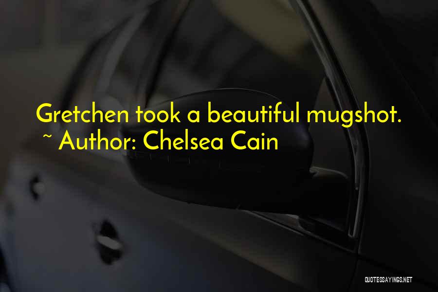 Chelsea Cain Quotes: Gretchen Took A Beautiful Mugshot.