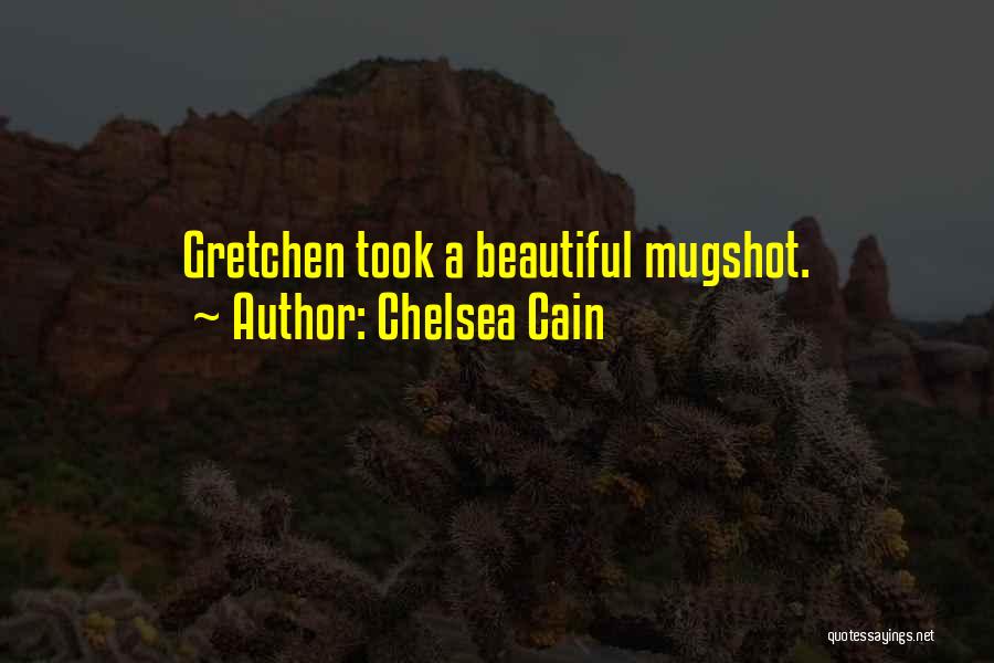 Chelsea Cain Quotes: Gretchen Took A Beautiful Mugshot.