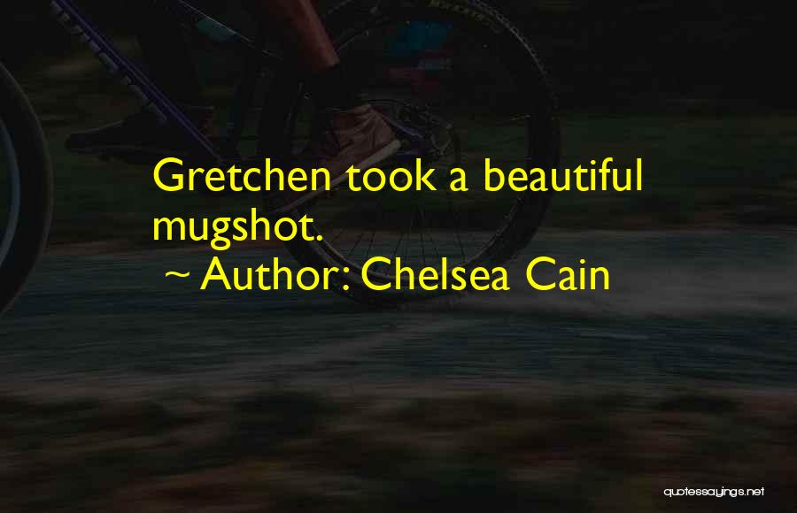 Chelsea Cain Quotes: Gretchen Took A Beautiful Mugshot.