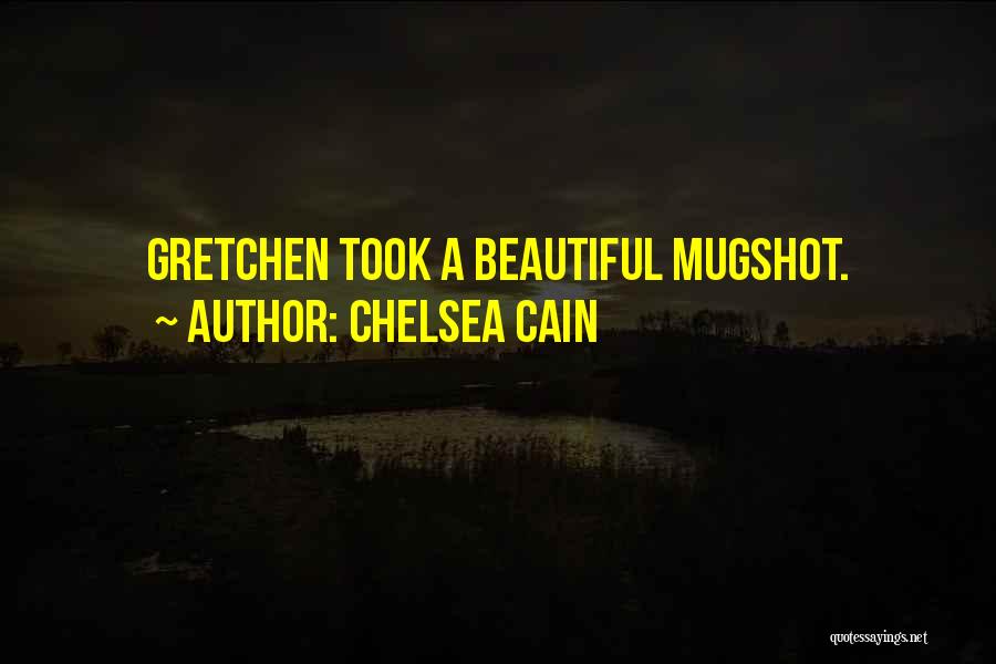 Chelsea Cain Quotes: Gretchen Took A Beautiful Mugshot.