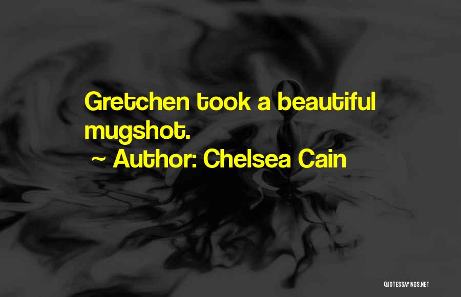 Chelsea Cain Quotes: Gretchen Took A Beautiful Mugshot.