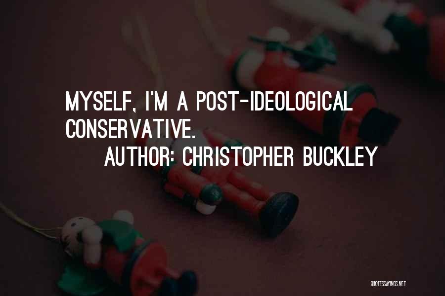 Christopher Buckley Quotes: Myself, I'm A Post-ideological Conservative.