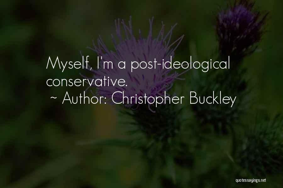 Christopher Buckley Quotes: Myself, I'm A Post-ideological Conservative.