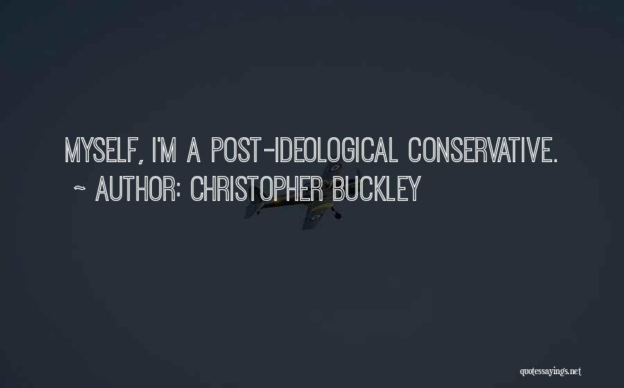 Christopher Buckley Quotes: Myself, I'm A Post-ideological Conservative.