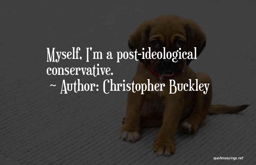 Christopher Buckley Quotes: Myself, I'm A Post-ideological Conservative.