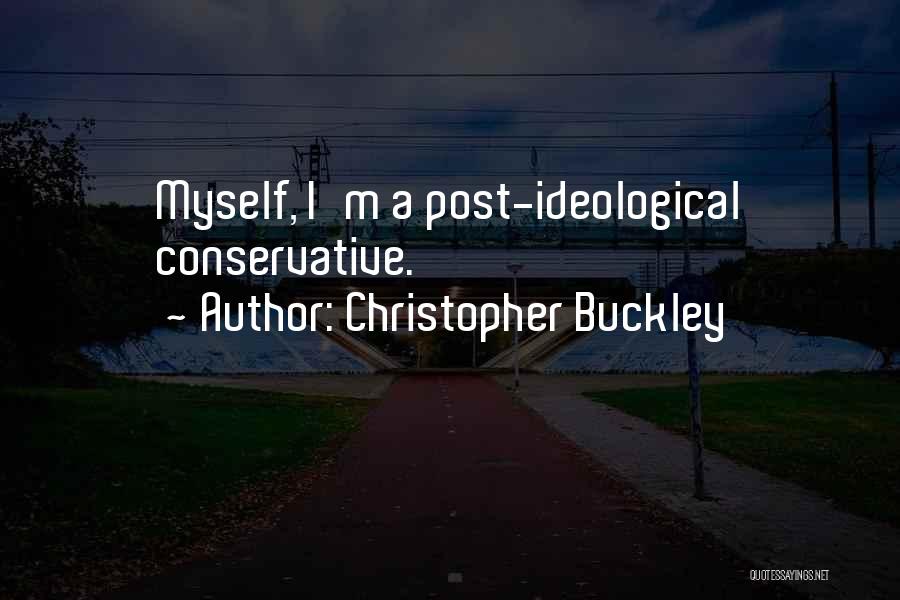 Christopher Buckley Quotes: Myself, I'm A Post-ideological Conservative.