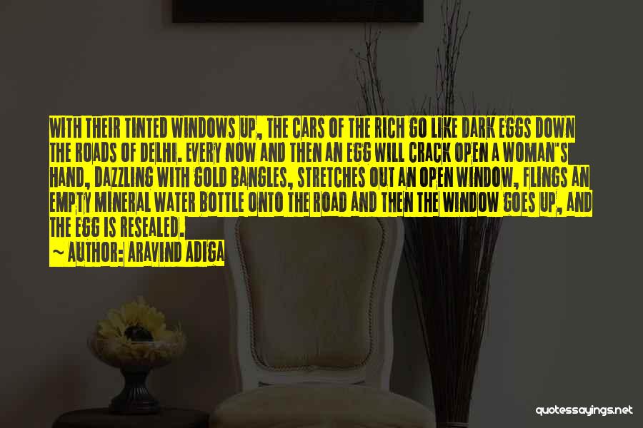 Aravind Adiga Quotes: With Their Tinted Windows Up, The Cars Of The Rich Go Like Dark Eggs Down The Roads Of Delhi. Every