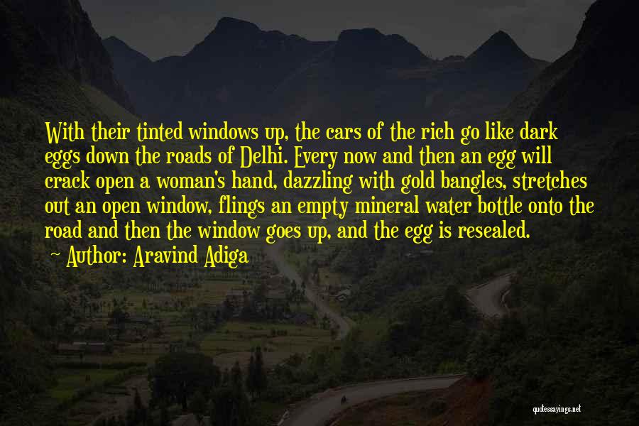 Aravind Adiga Quotes: With Their Tinted Windows Up, The Cars Of The Rich Go Like Dark Eggs Down The Roads Of Delhi. Every