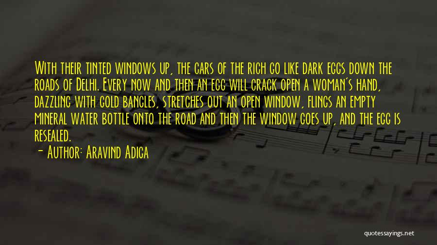 Aravind Adiga Quotes: With Their Tinted Windows Up, The Cars Of The Rich Go Like Dark Eggs Down The Roads Of Delhi. Every