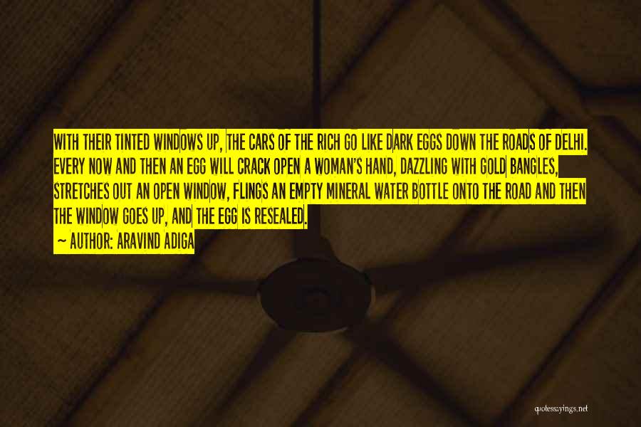 Aravind Adiga Quotes: With Their Tinted Windows Up, The Cars Of The Rich Go Like Dark Eggs Down The Roads Of Delhi. Every