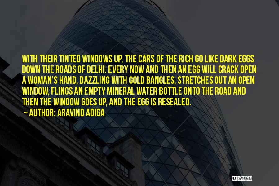 Aravind Adiga Quotes: With Their Tinted Windows Up, The Cars Of The Rich Go Like Dark Eggs Down The Roads Of Delhi. Every