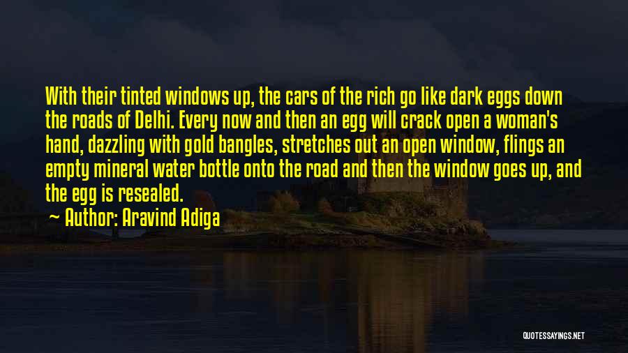 Aravind Adiga Quotes: With Their Tinted Windows Up, The Cars Of The Rich Go Like Dark Eggs Down The Roads Of Delhi. Every