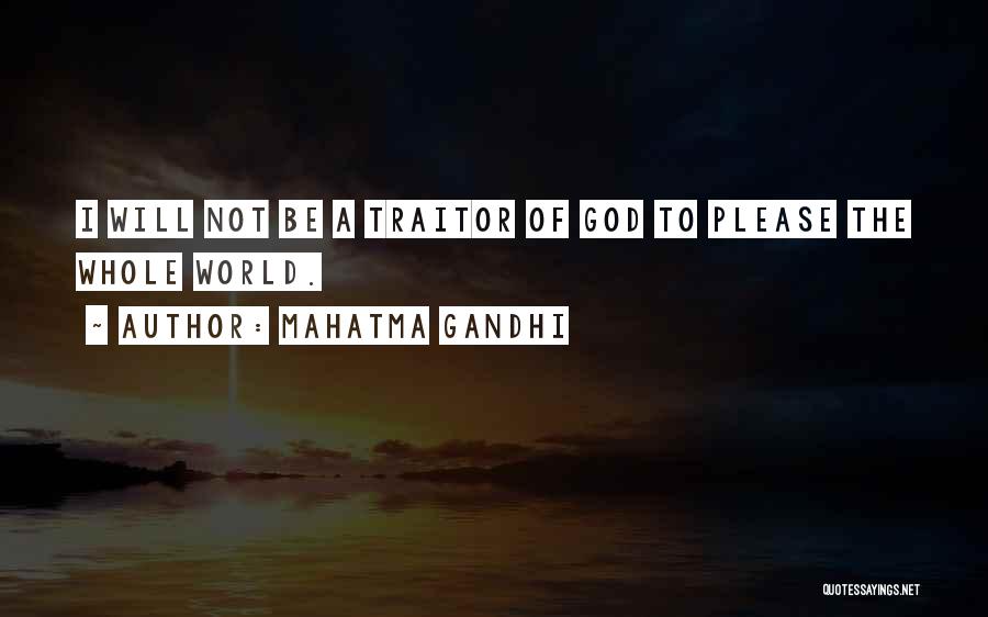Mahatma Gandhi Quotes: I Will Not Be A Traitor Of God To Please The Whole World.