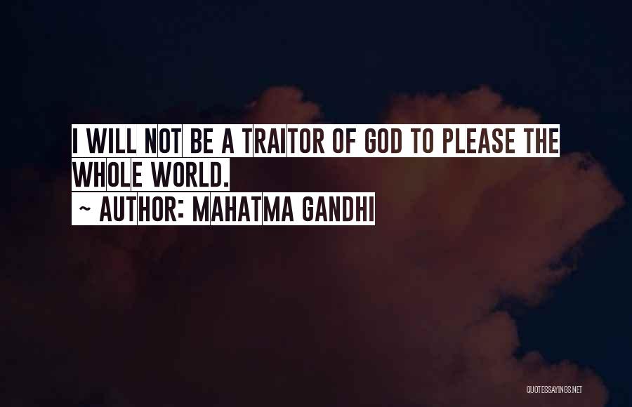 Mahatma Gandhi Quotes: I Will Not Be A Traitor Of God To Please The Whole World.