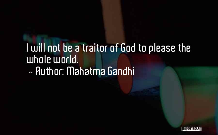 Mahatma Gandhi Quotes: I Will Not Be A Traitor Of God To Please The Whole World.