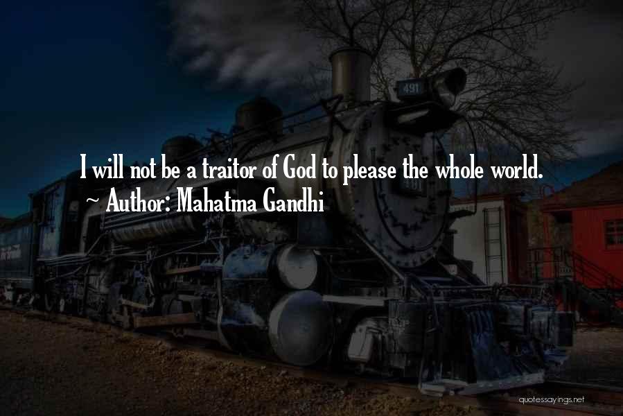 Mahatma Gandhi Quotes: I Will Not Be A Traitor Of God To Please The Whole World.
