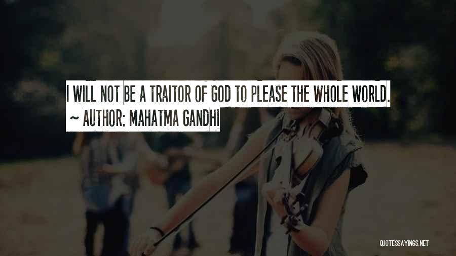Mahatma Gandhi Quotes: I Will Not Be A Traitor Of God To Please The Whole World.