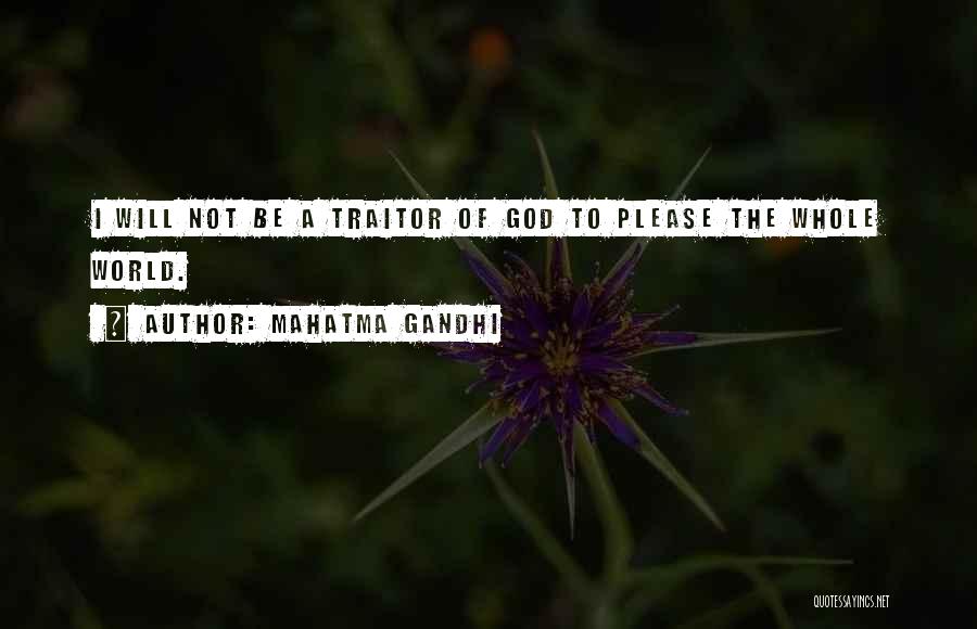 Mahatma Gandhi Quotes: I Will Not Be A Traitor Of God To Please The Whole World.