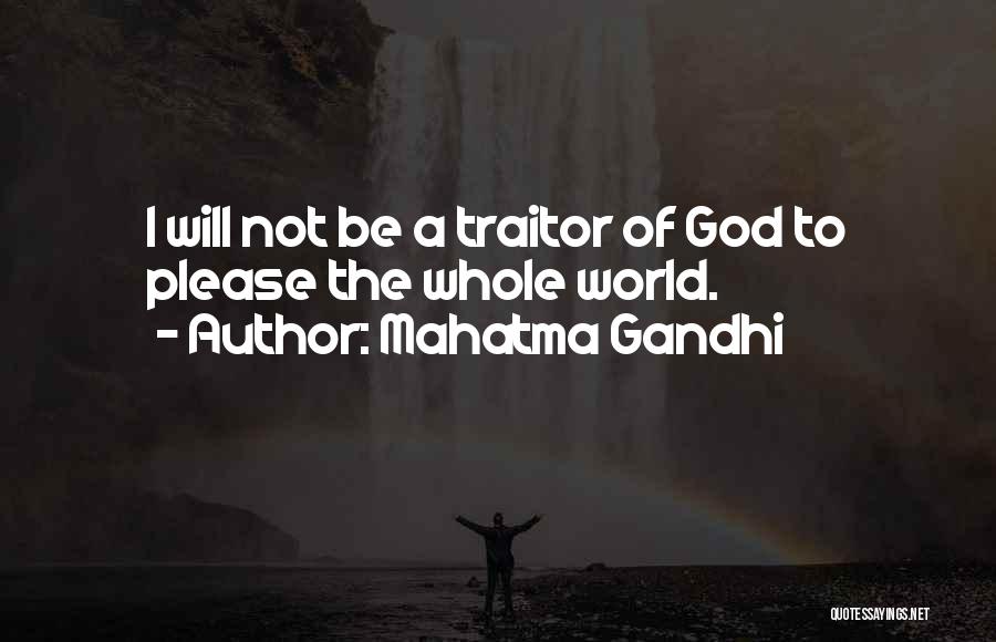 Mahatma Gandhi Quotes: I Will Not Be A Traitor Of God To Please The Whole World.