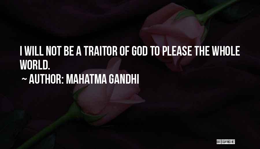 Mahatma Gandhi Quotes: I Will Not Be A Traitor Of God To Please The Whole World.