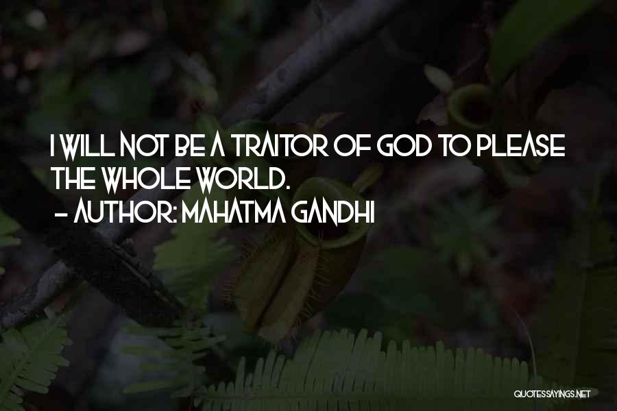 Mahatma Gandhi Quotes: I Will Not Be A Traitor Of God To Please The Whole World.