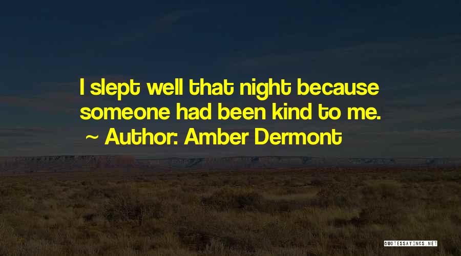 Amber Dermont Quotes: I Slept Well That Night Because Someone Had Been Kind To Me.