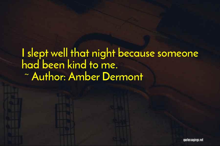 Amber Dermont Quotes: I Slept Well That Night Because Someone Had Been Kind To Me.