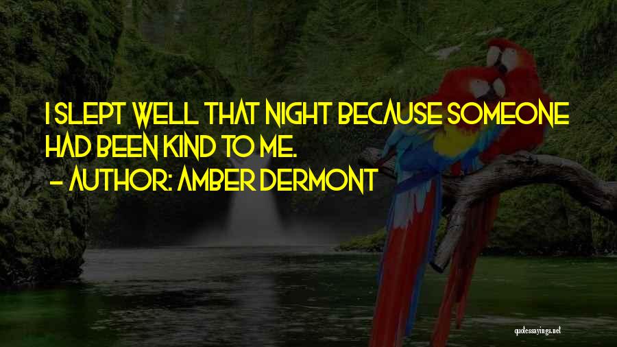 Amber Dermont Quotes: I Slept Well That Night Because Someone Had Been Kind To Me.