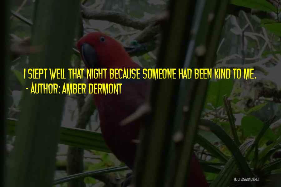 Amber Dermont Quotes: I Slept Well That Night Because Someone Had Been Kind To Me.