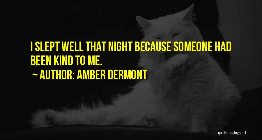 Amber Dermont Quotes: I Slept Well That Night Because Someone Had Been Kind To Me.