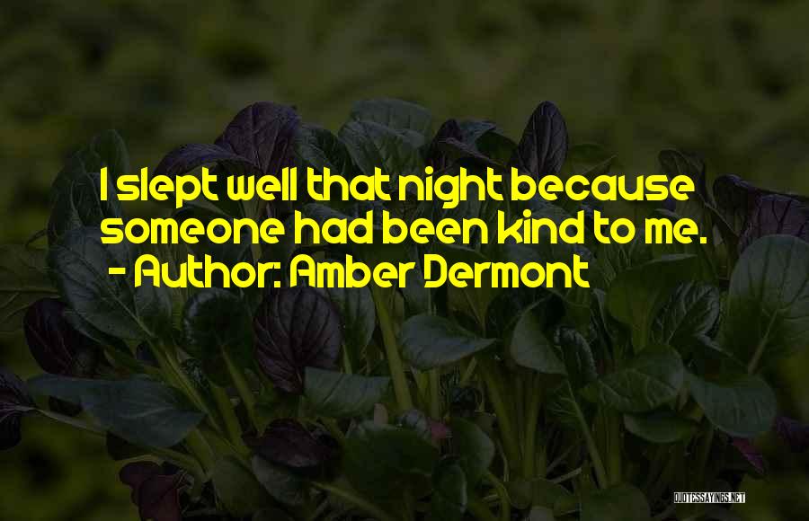 Amber Dermont Quotes: I Slept Well That Night Because Someone Had Been Kind To Me.