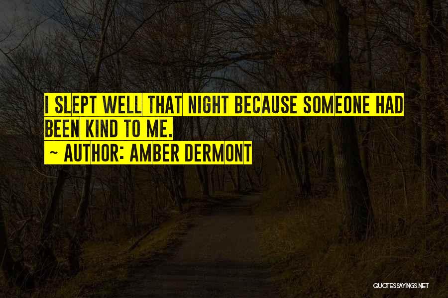 Amber Dermont Quotes: I Slept Well That Night Because Someone Had Been Kind To Me.