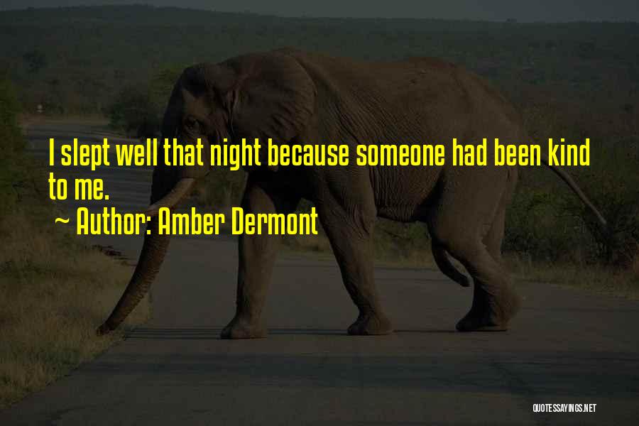 Amber Dermont Quotes: I Slept Well That Night Because Someone Had Been Kind To Me.