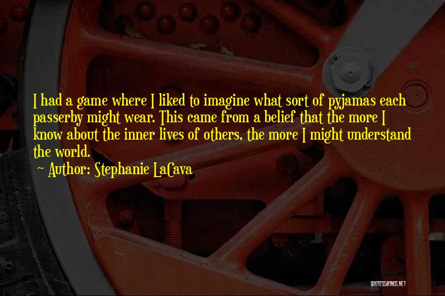 Stephanie LaCava Quotes: I Had A Game Where I Liked To Imagine What Sort Of Pyjamas Each Passerby Might Wear. This Came From