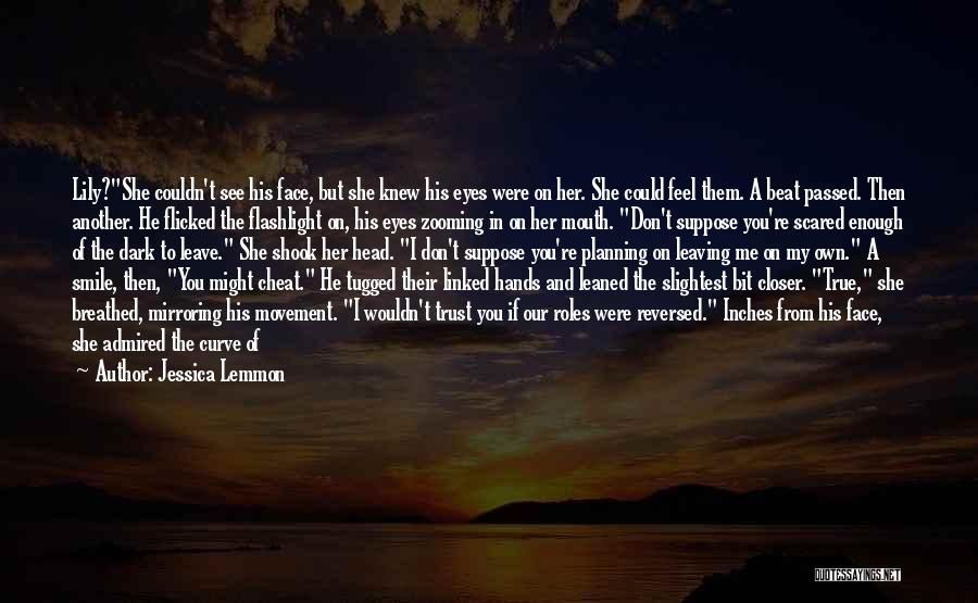 Jessica Lemmon Quotes: Lily?she Couldn't See His Face, But She Knew His Eyes Were On Her. She Could Feel Them. A Beat Passed.