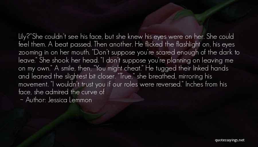 Jessica Lemmon Quotes: Lily?she Couldn't See His Face, But She Knew His Eyes Were On Her. She Could Feel Them. A Beat Passed.