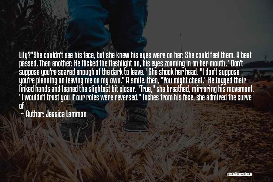 Jessica Lemmon Quotes: Lily?she Couldn't See His Face, But She Knew His Eyes Were On Her. She Could Feel Them. A Beat Passed.