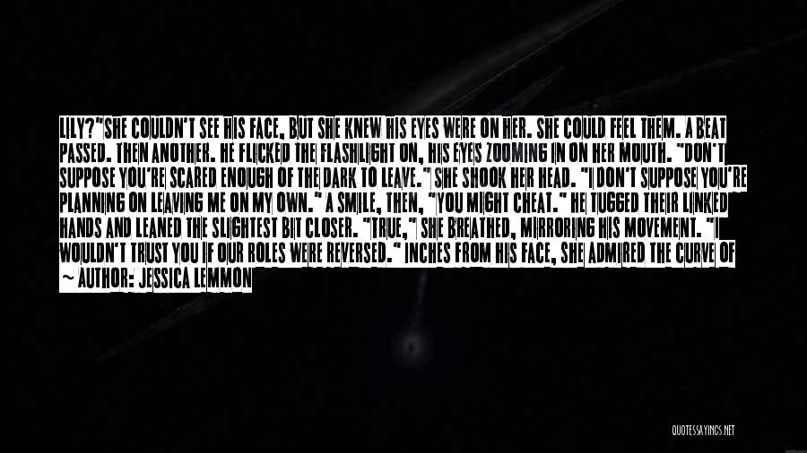 Jessica Lemmon Quotes: Lily?she Couldn't See His Face, But She Knew His Eyes Were On Her. She Could Feel Them. A Beat Passed.