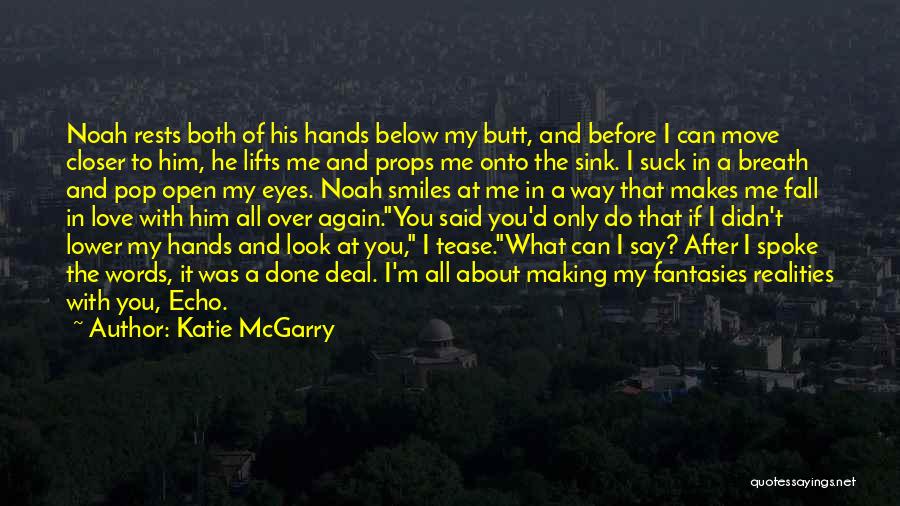 Katie McGarry Quotes: Noah Rests Both Of His Hands Below My Butt, And Before I Can Move Closer To Him, He Lifts Me